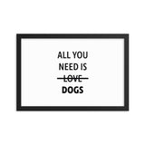 Framed Poster Quote - All you need is DOGS - Custom pet art of your dog or cat by pop-your-pup