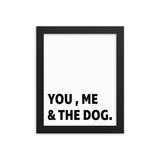 Framed Poster Quote - You, Me, And the dog.