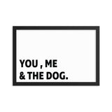 Framed Poster Quote - You, Me, And the dog. - Custom pet art of your dog or cat by pop-your-pup