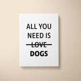 Canvas Quote - All you need is DOGS