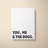 Canvas Quote - You, Me, and the Dogs - Custom pet art of your dog or cat by pop-your-pup