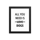 Framed Poster Quote - All you need is DOGS