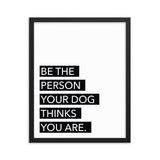Framed Poster Quote - Be the person your dog thinks you are. - Custom pet art of your dog or cat by pop-your-pup