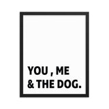 Framed Poster Quote - You, Me, And the dog. - Custom pet art of your dog or cat by pop-your-pup