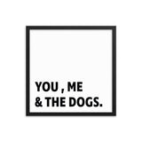 Framed Poster Quote - You, Me, and the dogs. - Custom pet art of your dog or cat by pop-your-pup