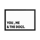 Framed Poster Quote - You, Me, and the dogs. - Custom pet art of your dog or cat by pop-your-pup